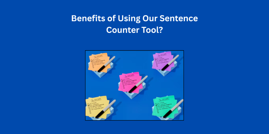 Benefits of Using Our Sentence Counter Tool?