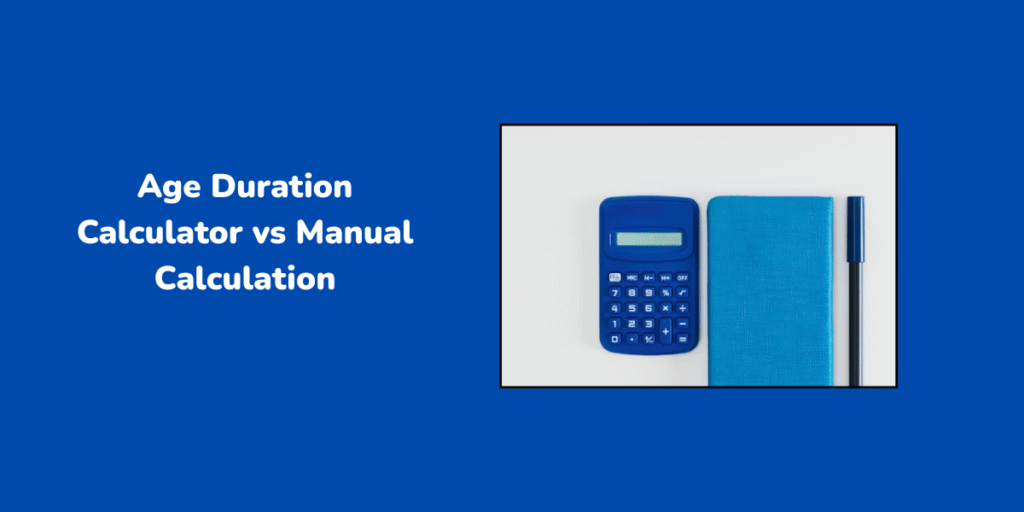 Age Duration Calculator vs Manual Calculation