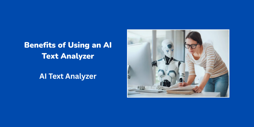 Benefits of Using an AI Text Analyzer