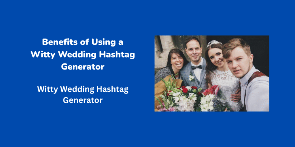 Benefits of Using a Witty Wedding Hashtag Generator