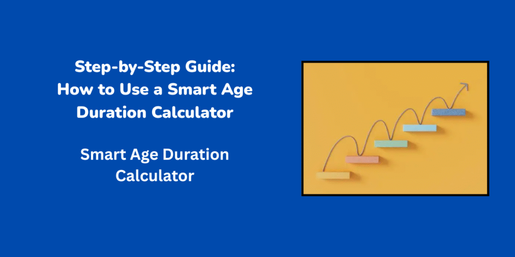 Step-by-Step Guide: How to Use a Smart Age Duration Calculator