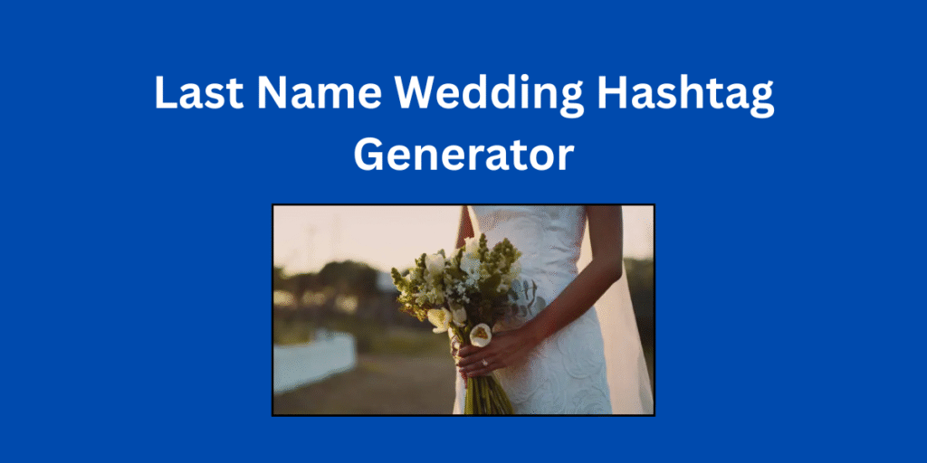 Last Name Wedding Hashtag Generator: Create Unique Hashtags That Stand Out