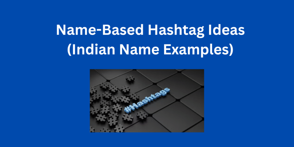 Name-Based Hashtag Ideas (Indian Name Examples)