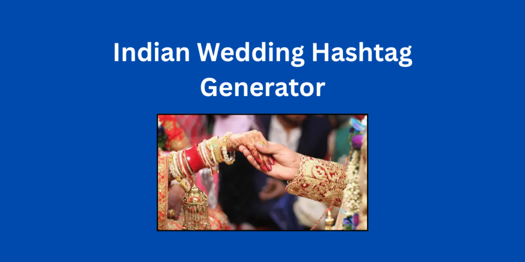 Indian Wedding Hashtag Generator: Create Trending & Unique Hashtags