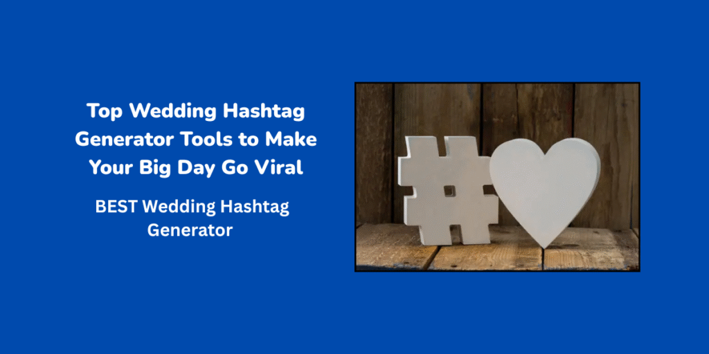 Top Wedding Hashtag Generator Tools to Make Your Big Day Go Viral